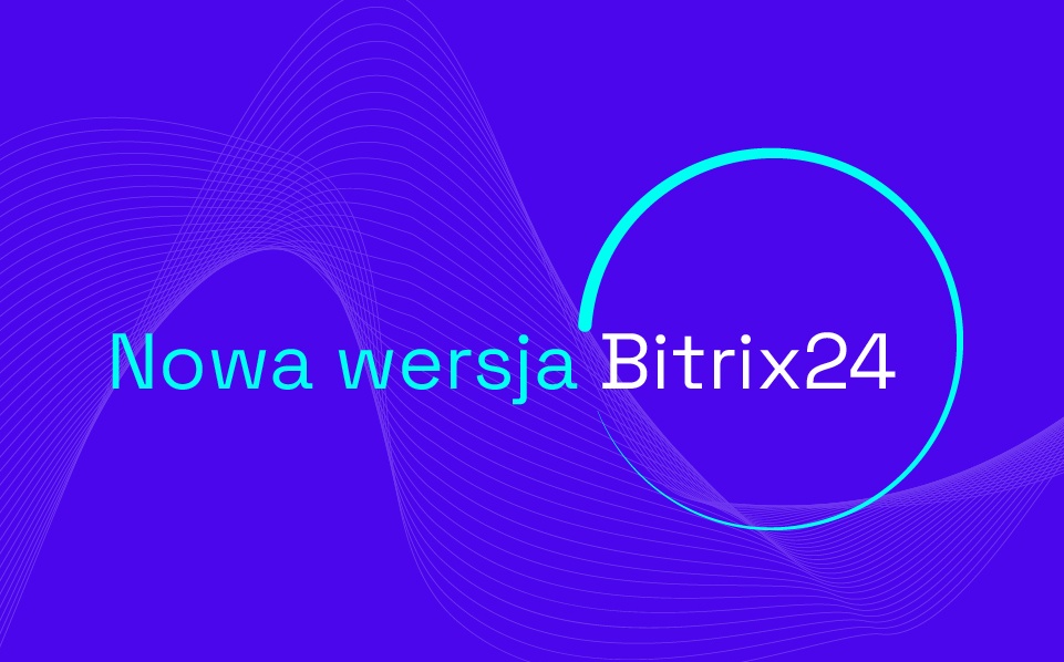 Bitrix24 – platforma kompleksowo wspierająca operacje biznesowe i pracę hybrydową w sektorze MŚP